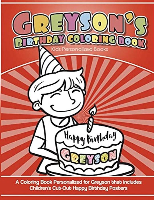 Greyson's Birthday Coloring Book Kids Personalized Books: A Coloring Book Personalized For Greyson That Includes Children's Cut Out Happy Birthday Pos-..