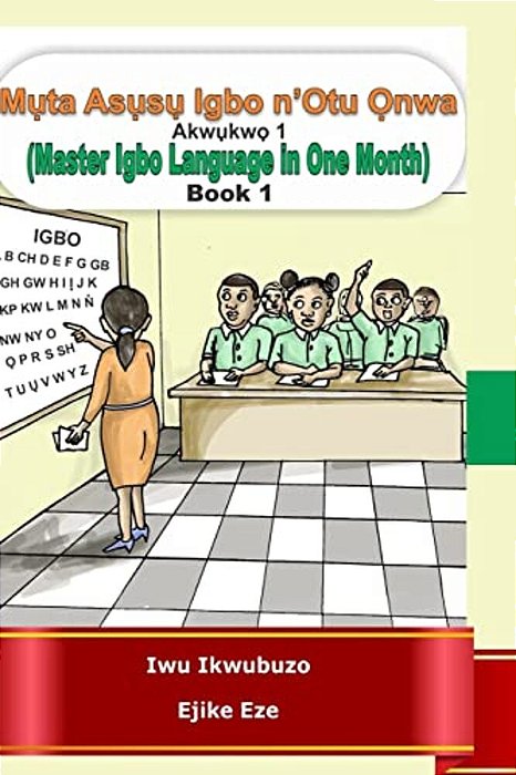 Muta Igbo N'Otu Onwa: Master Igbo In One Month-..