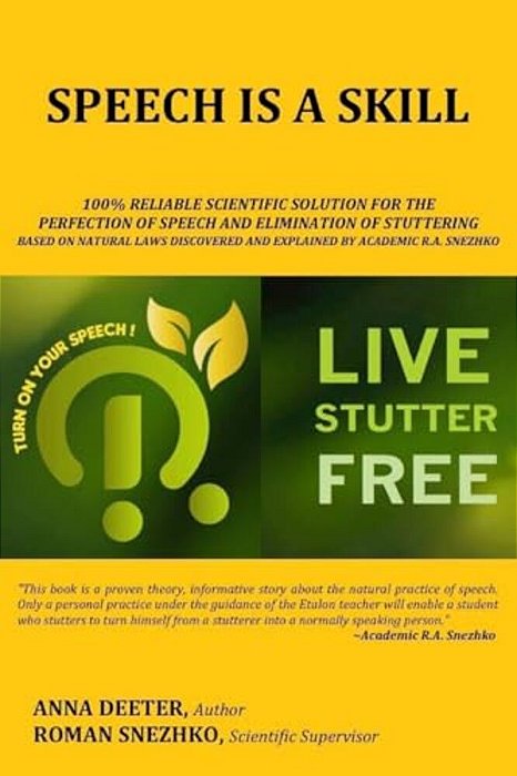 Speech Is A Skill: 100% Reliable Scientific Solution For The Perfection Of Speech And Elimination Of Stuttering Based On Natural Laws Dis-..