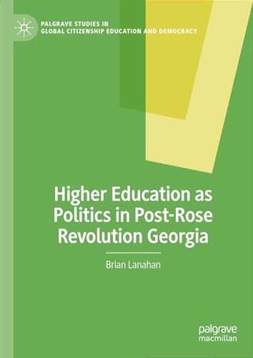 Higher Education As Politics In Post-Rose Revolution Georgia-..