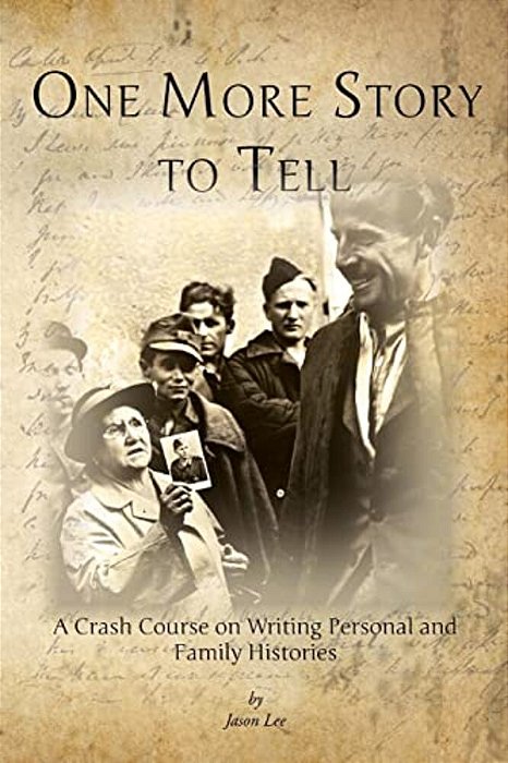 One More Story To Tell: A Crash Course On Writing Personal And Family Histories-..
