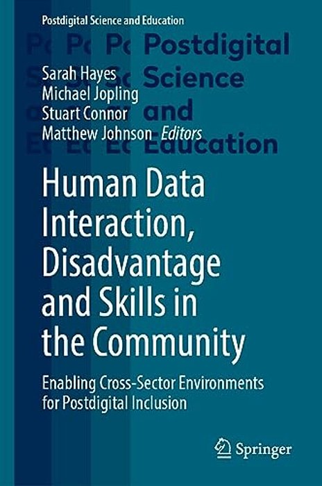 Human Data Interaction, Disadvantage And Skills In The Community: Enabling Cross-Sector Environments For Postdigital Inclusion-..