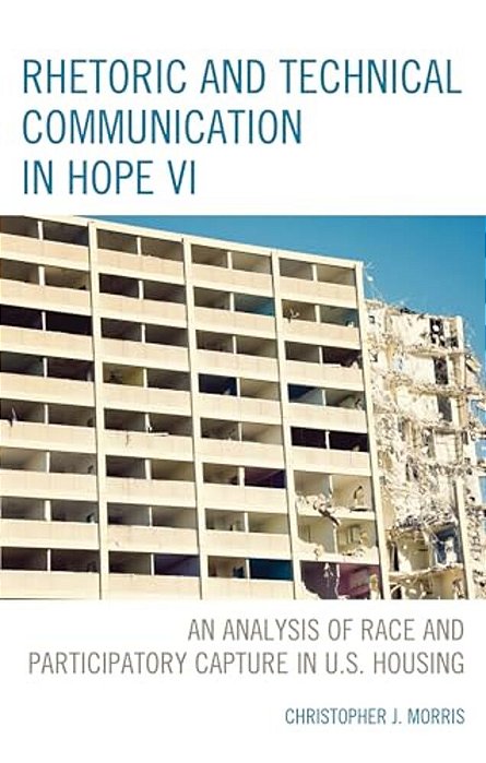 Rhetoric And Technical Communication In Hope VI: An Analysis Of Race And Participatory Capture In U. S. Housing-..