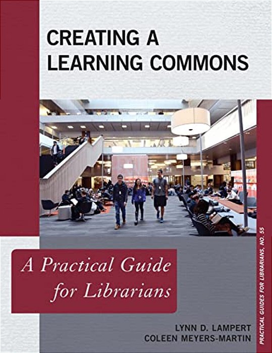 Creating A Learning Commons: A Practical Guide For Librarians-..