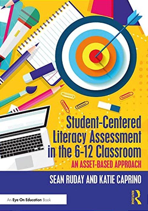 Student-Centered Literacy Assessment In The 6-12 Classroom: An Asset-Based Approach-..
