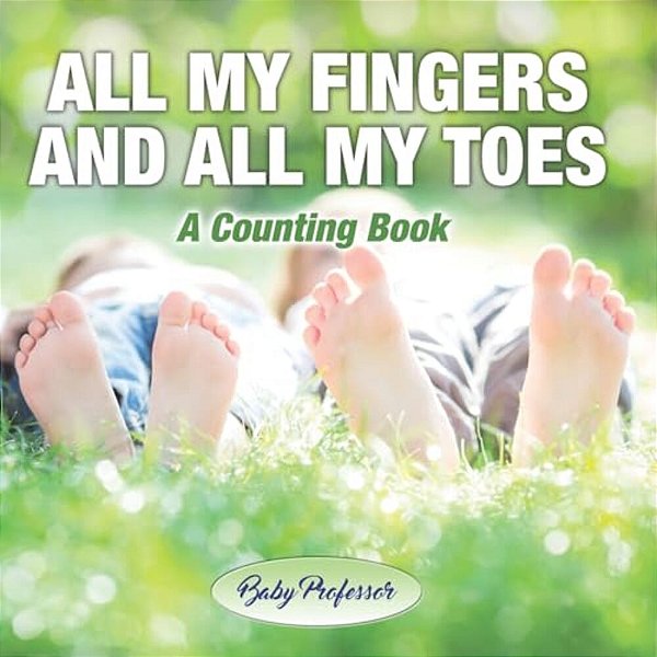 All My Fingers And All My Toes A Counting Book-..