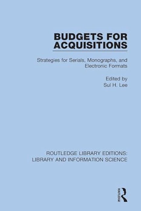 Budgets For Acquisitions: Strategies For Serials, Monographs And Electronic Formats-..