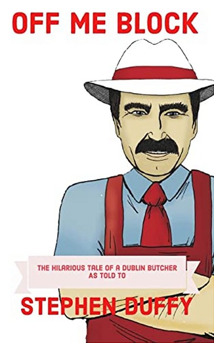 Off Me Block: The Hilarious Tale Of A Dublin Butcher-..