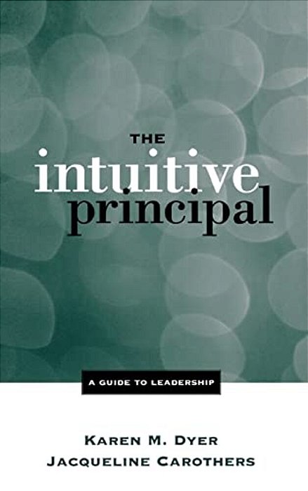The Intuitive Principal: A Guide To Leadership-..