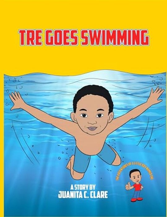 Tre Goes Swimming: The Adventures Of A Little Boy Named Tre: Tre Goes Swimming-..