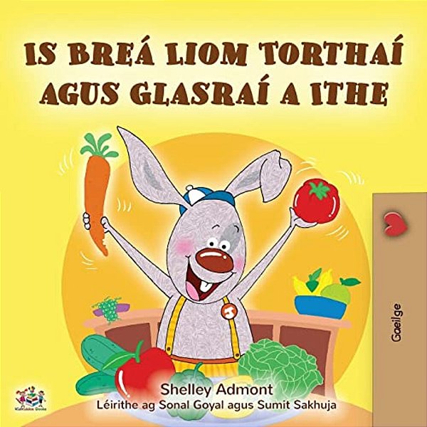 I Love To Eat Fruits And Vegetables (Irish Book For Kids)-..