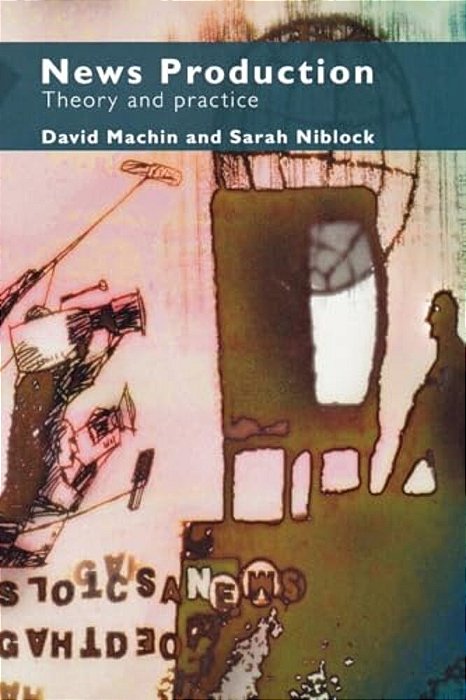 News Production: Theory And Practice-..