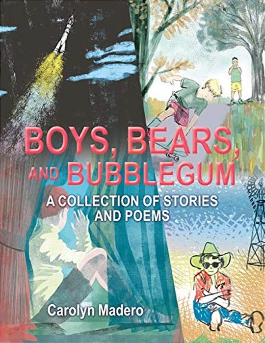 Boys, Bears, And Bubblegum: A Collection Of Stories And Poems-..
