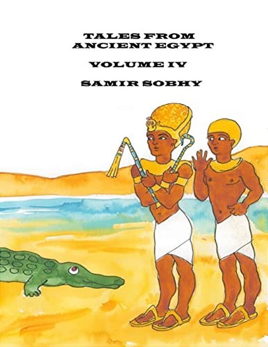 Tales From Ancient Egypt: Volume IV-..