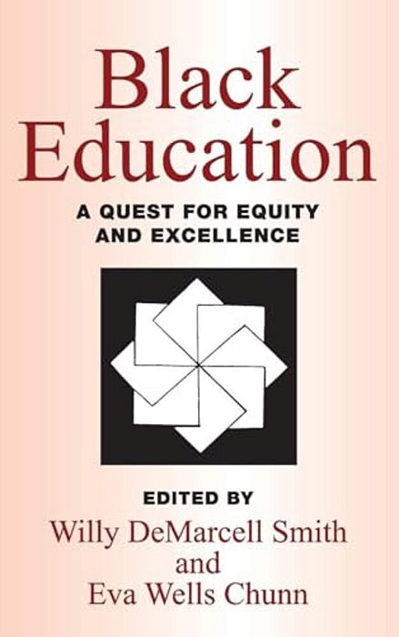 Black Education: A Quest For Equity And Excellence-..