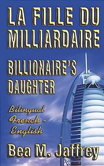 Billionaire's Daughter - La Fille Du Milliardaire - Side By Side Bilingual Edition - English/French: Édition Bilingue - "Côte À Côte" - Anglais/França-..