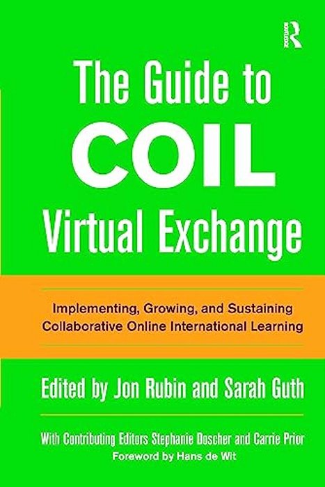 The Guide To Coil Virtual Exchange: Implementing, Growing, And Sustaining Collaborative Online International Learning-..