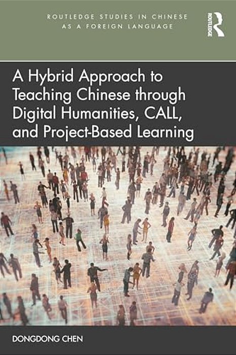 A Hybrid Approach To Teaching Chinese Through Digital Humanities, Call, And Project-Based Learning-..