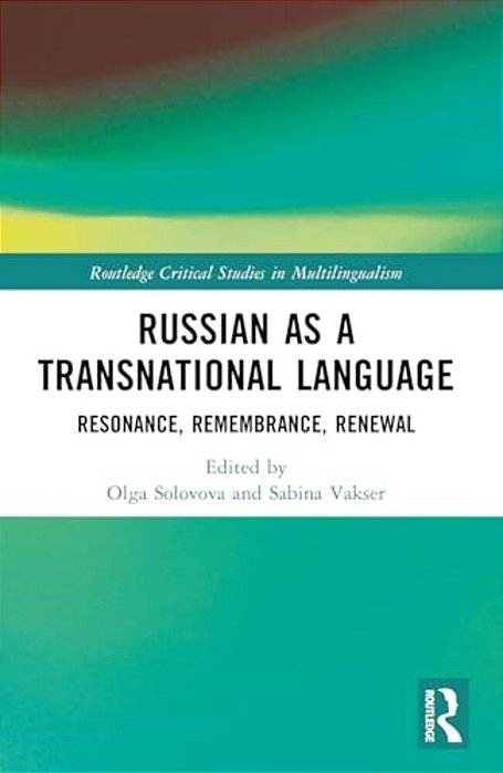 Russian As A Transnational Language: Resonance, Remembrance, Renewal-..