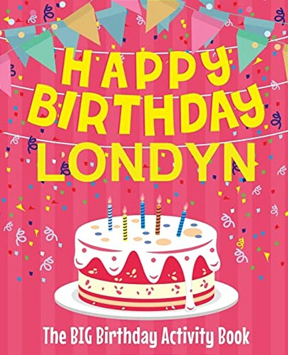 Happy Birthday Londyn - The Big Birthday Activity Book: (Personalized Children's Activity Book)-..