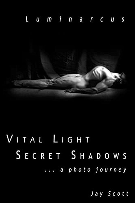 Luminarcus: Vital Light Secret Shadows... A Photo Journey-..