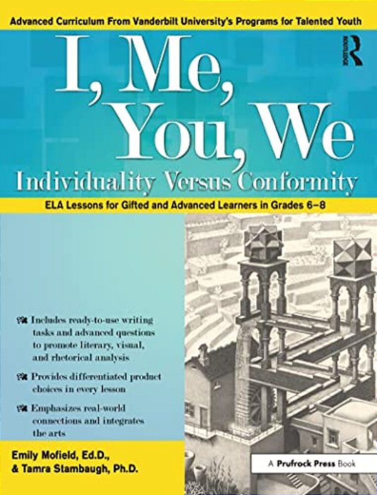 I, Me, You, We: Individuality Versus Conformity, Ela Lessons For Gifted And Advanced Learners In Grades 6-8-..