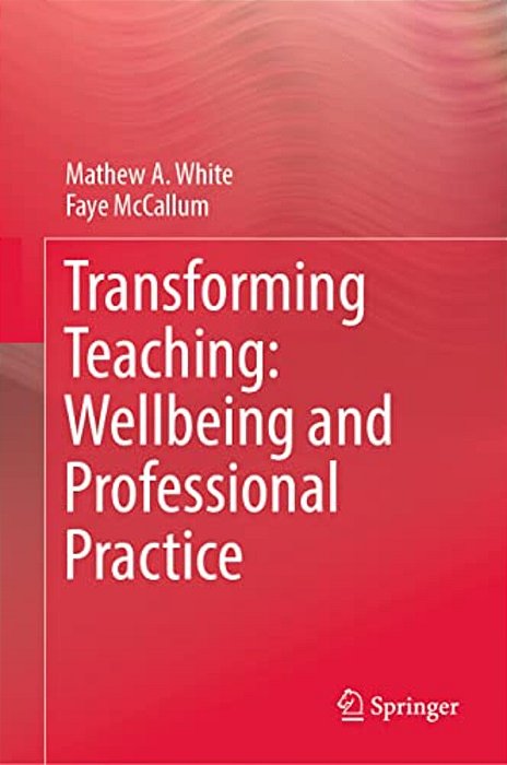 Transforming Teaching: Wellbeing And Professional Practice-..