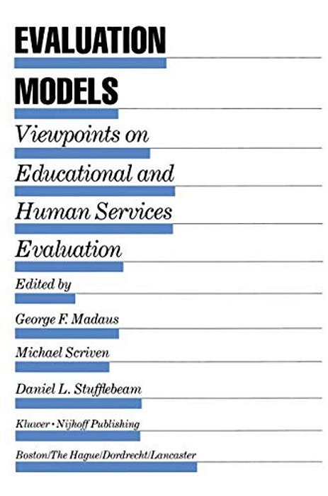 Evaluation Models: Viewpoints On Educational And Human Services Evaluation-..