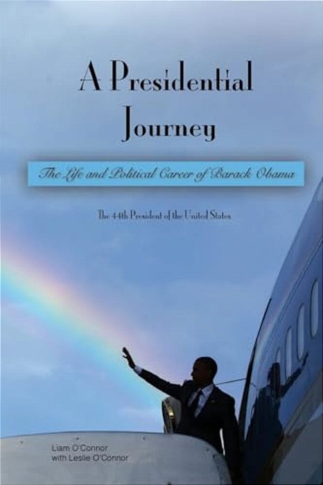 A Presidential Journey: The Life And Political Career Of Barack Obama-..