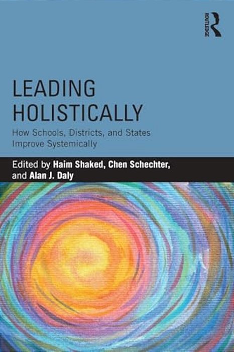 Leading Holistically: How Schools, Districts, And States Improve Systemically-..