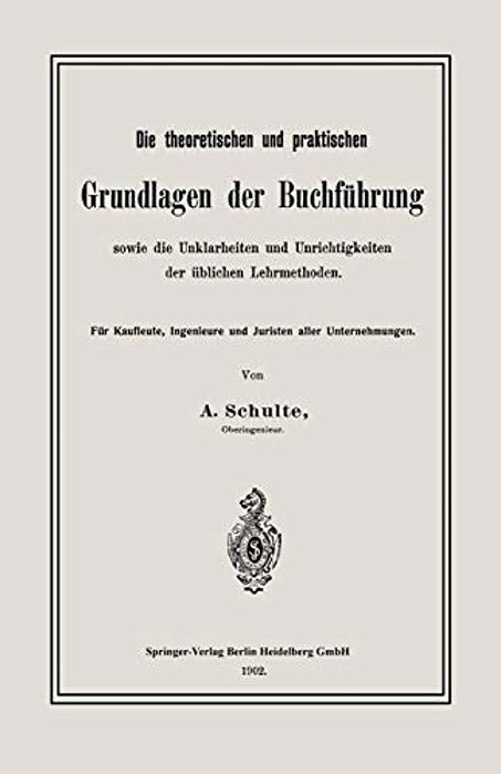 Die Theoretischen Und Praktischen Grundlagen Der Buchführung Sowie Die Unklarheiten Und Unrichtigkeiten Der Üblichen Lehrmethoden: Für Kaufleute, Inge-..