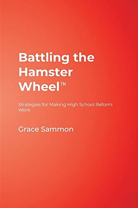 Battling The Hamster Wheel(tm): Strategies For Making High School Reform Work-..