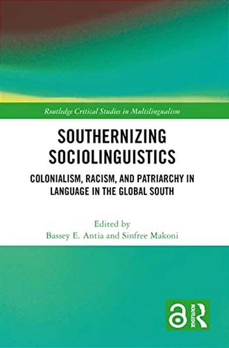 Southernizing Sociolinguistics: Colonialism, Racism, And Patriarchy In Language In The Global South-..