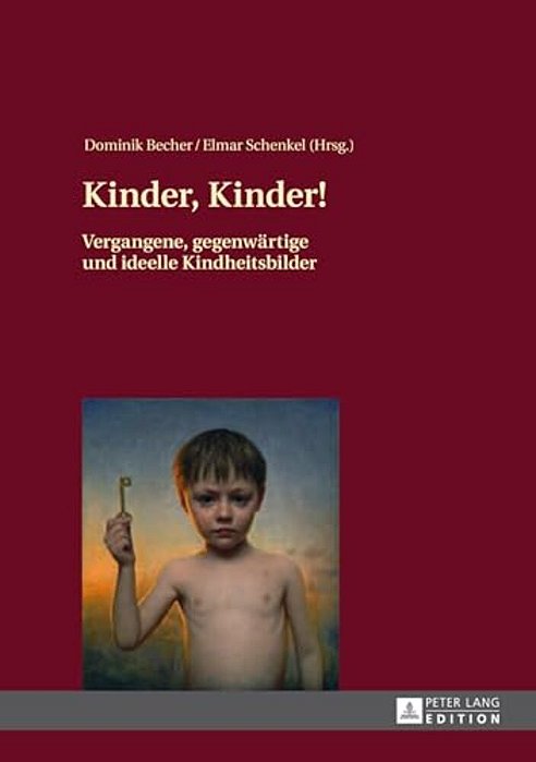 Kinder, Kinder!: Vergangene, Gegenwaertige Und Ideelle Kindheitsbilder-..