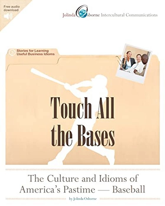 Touch All The Bases: The Culture And Idioms Of America's Pastime - Baseball: Stories For Learning Useful Business Idioms-..