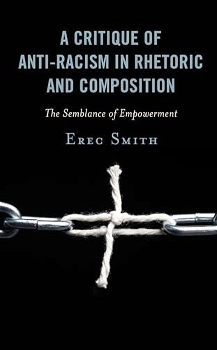 Critique Of Anti-Racism In Rhetoric And Composition: The Semblance Of Empowerment-..