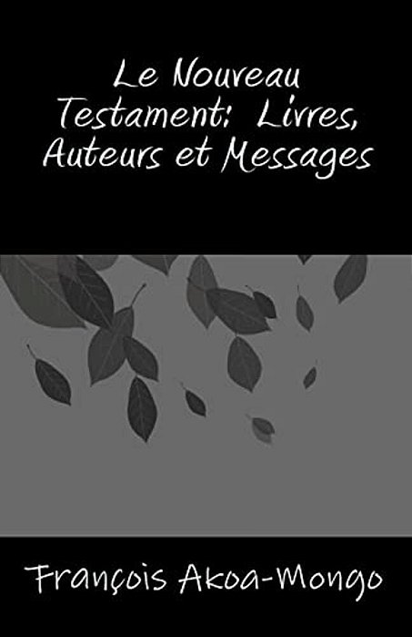 Le Nouveau Testament, Livres, Auteurs Et Messages-..