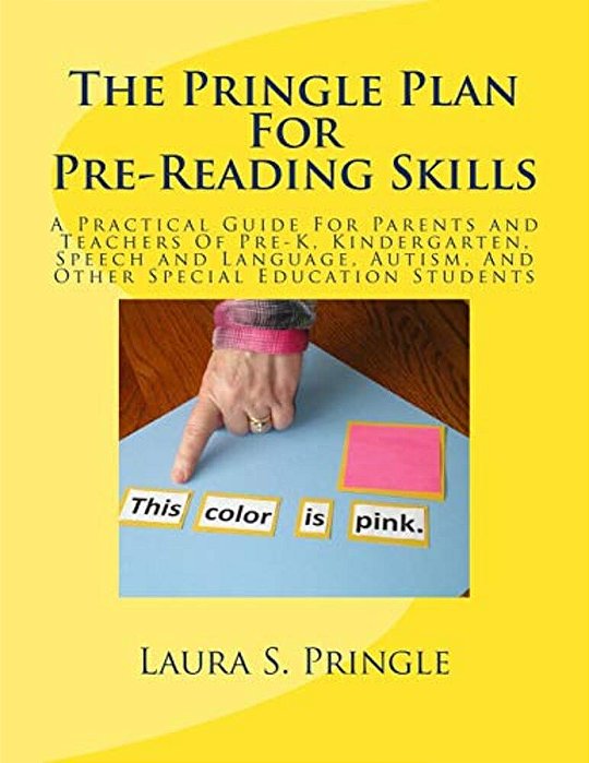 The Pringle Plan For Pre-Reading Skills: A Practical Guide For Parents And Teachers Of Pre-K, Kindergarten, Speech And Language, Autism, And Other Spe-..