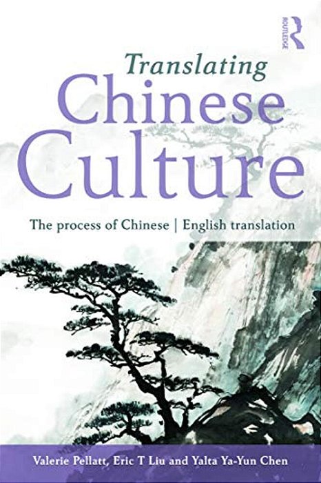 Translating Chinese Culture: The Process Of Chinese--english Translation-..