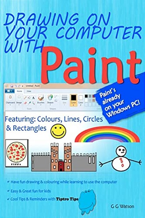 Drawing On Your Computer With Paint: Colours, Lines, Circles And Rectangles-..