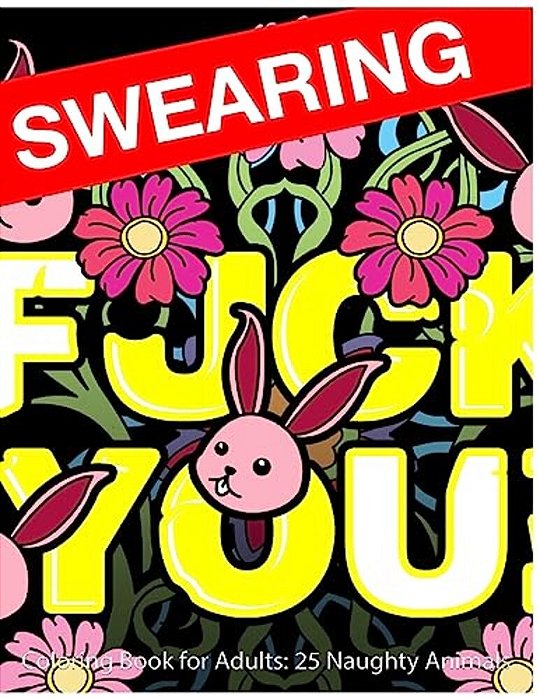 Swearing Coloring Book For Adults: 25 Naughty Animals: Colour Profanity And Sweary Words: Gifts For Hilarious Stress Relief-..