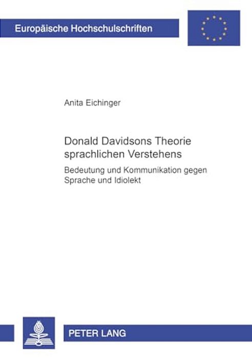 Donald Davidsons Theorie Sprachlichen Verstehens: Bedeutung Und Kommunikation Gegen Sprache Und Idiolekt-..
