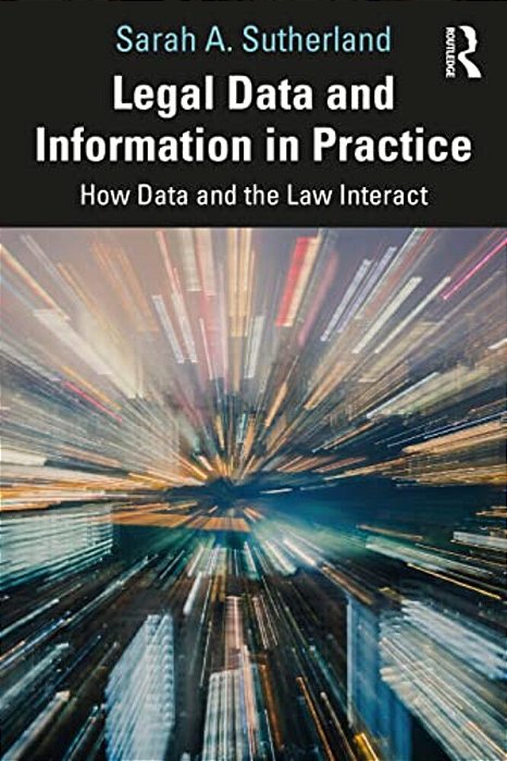 Legal Data And Information In Practice: How Data And The Law Interact-..