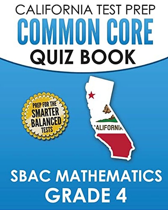 California Test Prep Common Core Quiz Book Sbac Mathematics Grade 4: Preparation For The Smarter Balanced Mathematics Tests-..