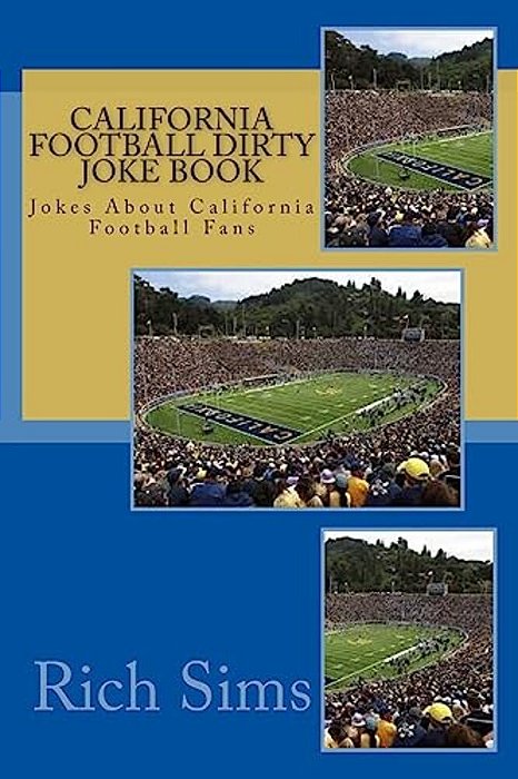 California Football Dirty Joke Book: Jokes About California Football Fans-..