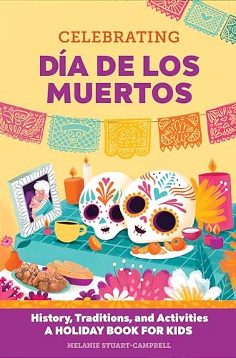 Celebrating Día De Los Muertos: History, Traditions, And Activities - A Holiday Book For Kids-..