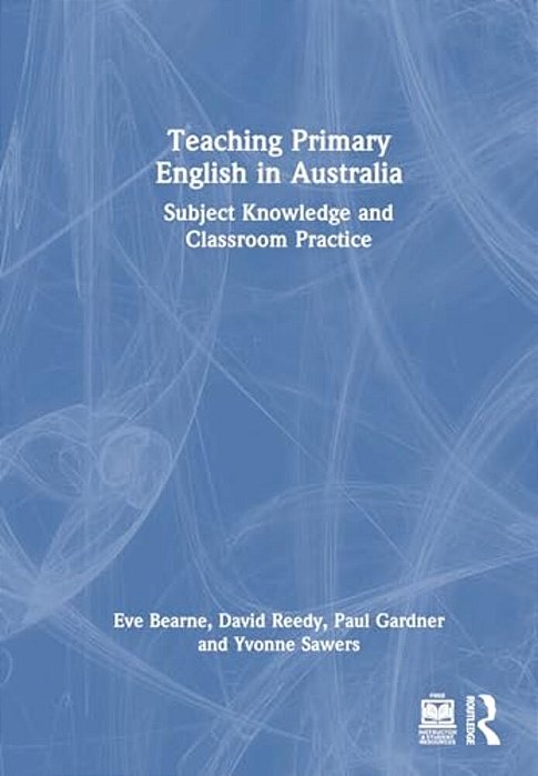 Teaching Primary English In Australia: Subject Knowledge And Classroom Practice-..