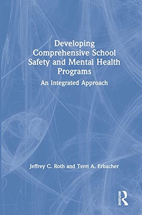 Developing Comprehensive School Safety And Mental Health Programs: An Integrated Approach-..