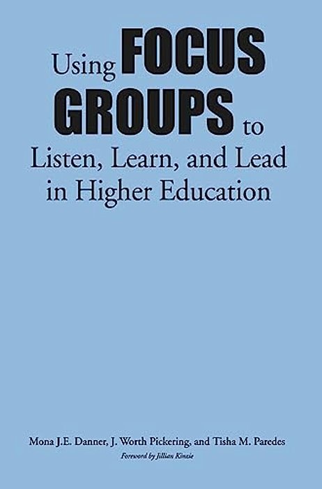 Using Focus Groups To Listen, Learn, And Lead In Higher Education-..