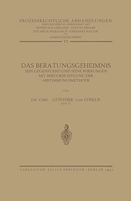 Das Beratungsgeheimnis: Sein Gegenstand Und Seine Wirkungen Mit Berücksichtigung Der Abstimmungsmethode-..